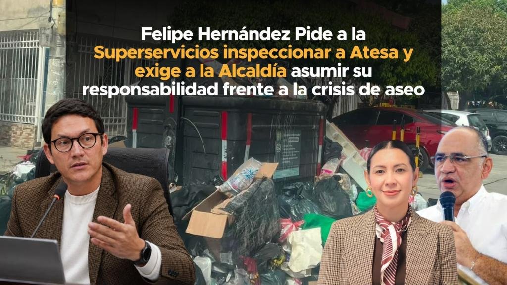 Felipe Hernández pide a la Superservicios inspeccionar a Atesa y exige a la Alcaldía asumir su responsabilidad frente a la crisis de aseo