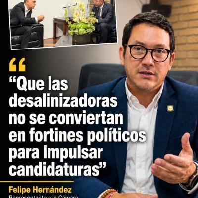 ”Que las desalinizadoras no se conviertan en fortines políticos para impulsar candidaturas”: Felipe Hernández